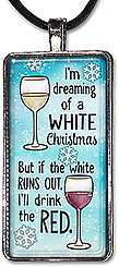Whimsical Christmas pendant or keychain features the message: I'm dreaming of a white Christmas, but if the white runs out, I'll drink the red.
