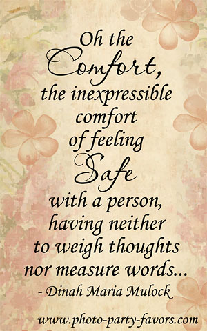 Anniversary quote - Oh the comfort, the inexpressible comfort of feeling safe with a person, having neither to weigh thoughts nor measure words,.