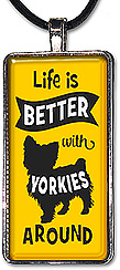 Handcrafted pendant or keychain with the message: 'Life is better with yorkies around', and is available in over 75 dog breeds.