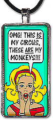 Funny pop-art style pendant necklace or keychain with the caption 'OMG, this IS my circus, these ARE my monkeys' is fun accessory for any mom.