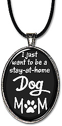 Choice of keychain or necklace with the funny quote: I just want to be a stay-at-home Dog Mom.