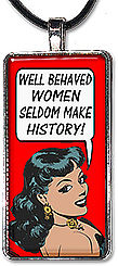 This handcrafted statement necklace pendant or keychain features pop art comic style with the message: Well behaved women seldom make history.